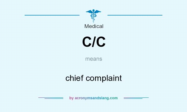 What does C/C mean? It stands for chief complaint