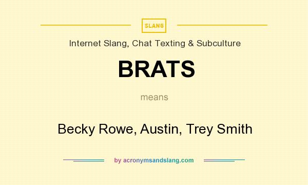 What does BRATS mean? It stands for Becky Rowe, Austin, Trey Smith