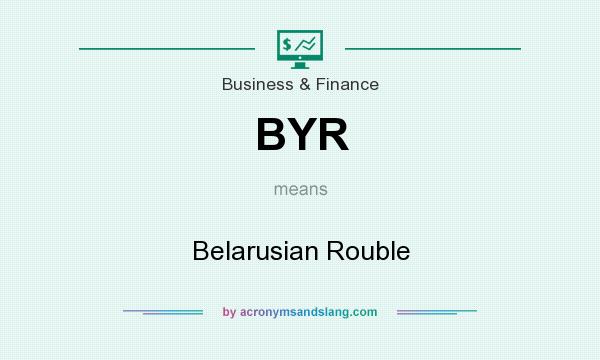 What does BYR mean? It stands for Belarusian Rouble