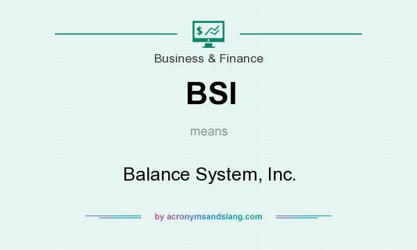 What does BSI mean? It stands for Balance System, Inc.