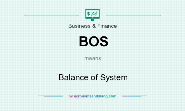 What does BOS mean? It stands for Balance of System