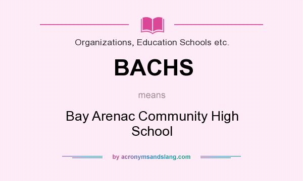 What does BACHS mean? It stands for Bay Arenac Community High School