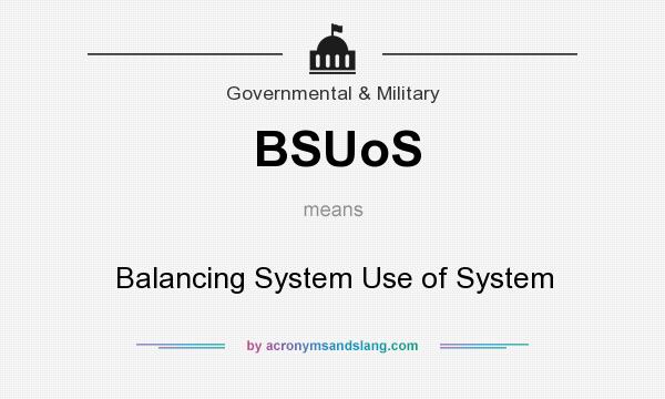 What does BSUoS mean? It stands for Balancing System Use of System