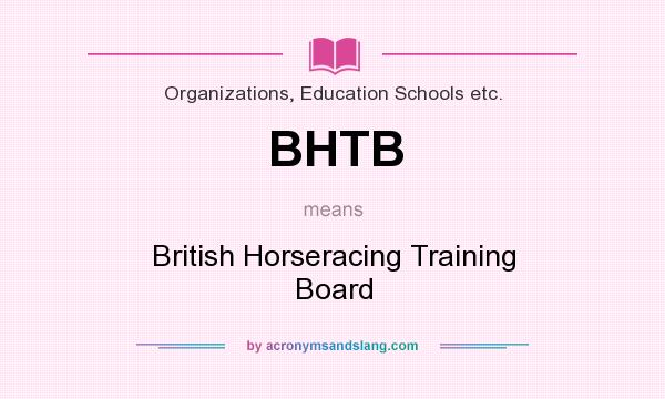 What does BHTB mean? It stands for British Horseracing Training Board
