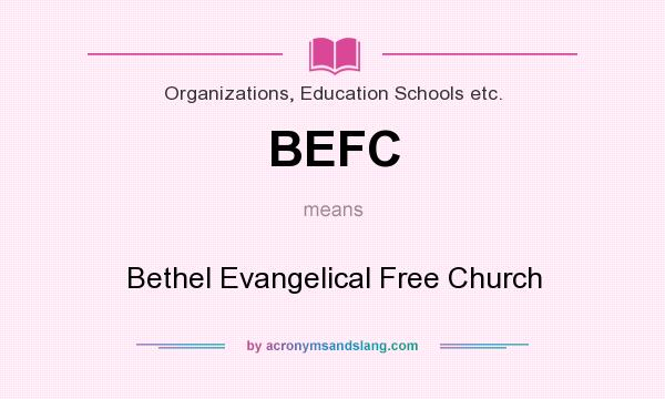 What does BEFC mean? It stands for Bethel Evangelical Free Church