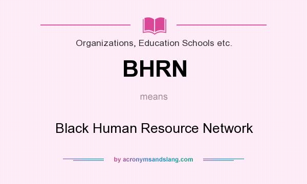 What does BHRN mean? It stands for Black Human Resource Network