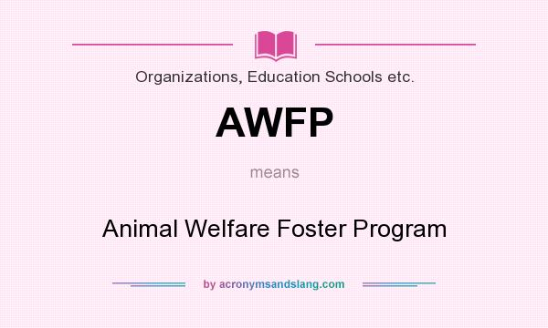 What does AWFP mean? It stands for Animal Welfare Foster Program
