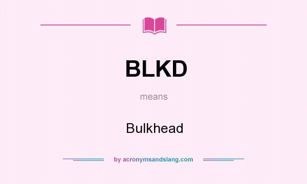 What does BLKD mean? It stands for Bulkhead