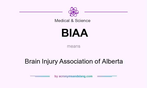 What does BIAA mean? It stands for Brain Injury Association of Alberta