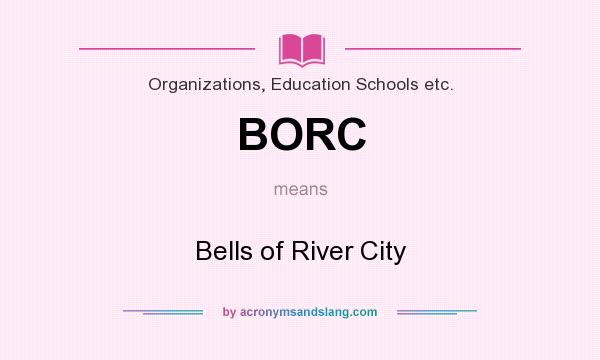 What does BORC mean? It stands for Bells of River City