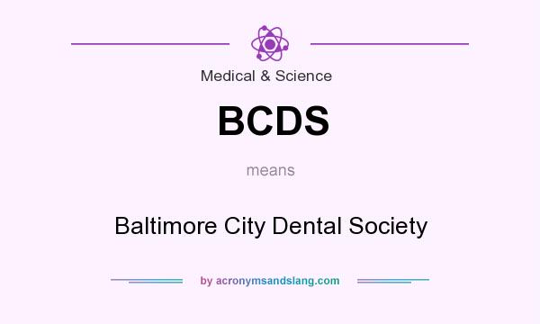 What does BCDS mean? It stands for Baltimore City Dental Society