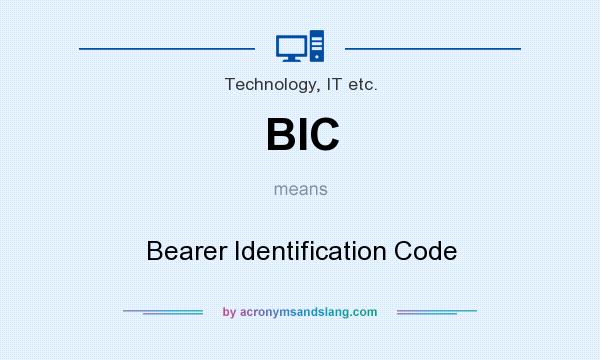 What does BIC mean? It stands for Bearer Identification Code