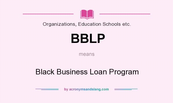 What does BBLP mean? It stands for Black Business Loan Program