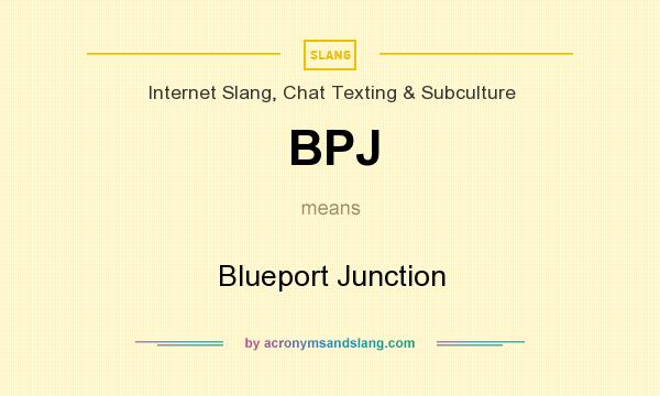 What does BPJ mean? It stands for Blueport Junction