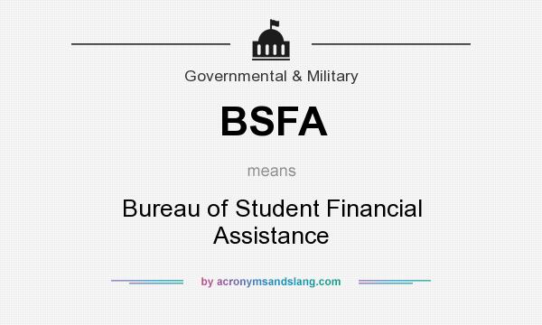 What does BSFA mean? It stands for Bureau of Student Financial Assistance