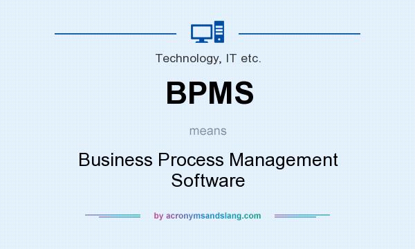 What does BPMS mean? It stands for Business Process Management Software