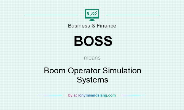 What does BOSS mean? It stands for Boom Operator Simulation Systems