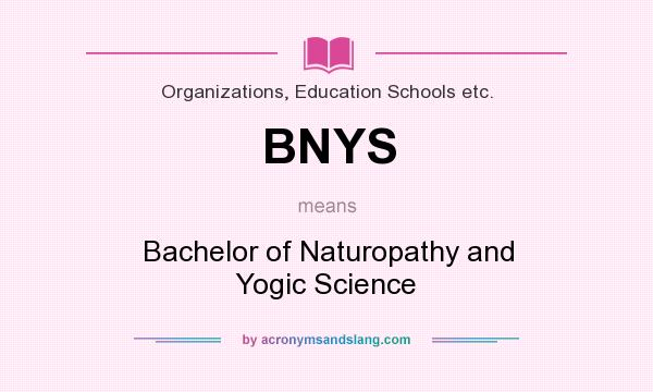 What does BNYS mean? It stands for Bachelor of Naturopathy and Yogic Science