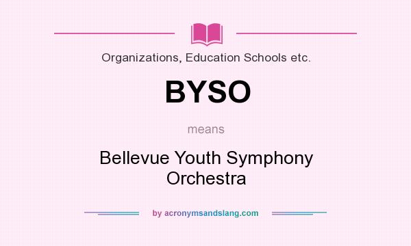 What does BYSO mean? It stands for Bellevue Youth Symphony Orchestra