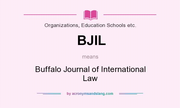 What does BJIL mean? It stands for Buffalo Journal of International Law