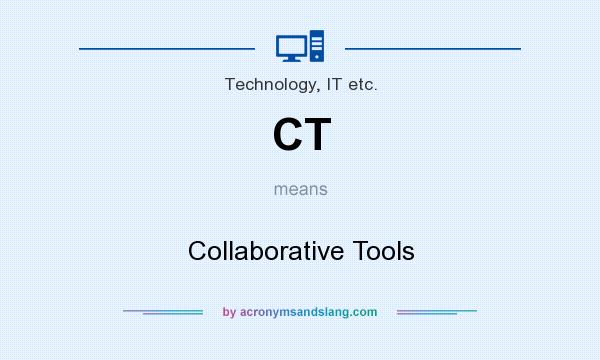 What does CT mean? It stands for Collaborative Tools