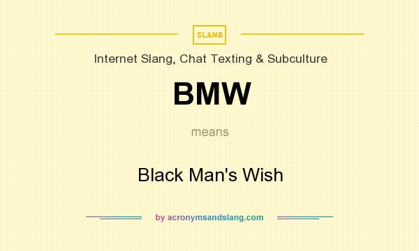 What does BMW mean? It stands for Black Man`s Wish
