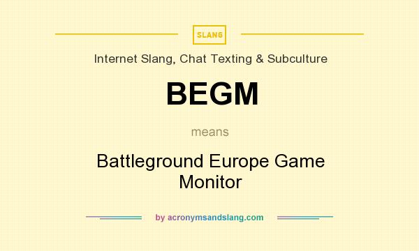 What does BEGM mean? It stands for Battleground Europe Game Monitor