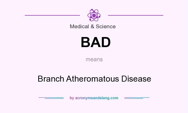 What does BAD mean? It stands for Branch Atheromatous Disease