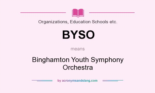 What does BYSO mean? It stands for Binghamton Youth Symphony Orchestra