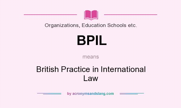 What does BPIL mean? It stands for British Practice in International Law