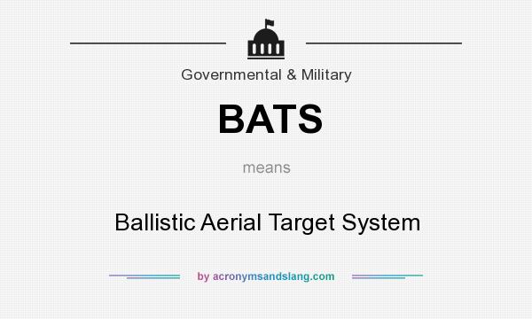 What does BATS mean? It stands for Ballistic Aerial Target System