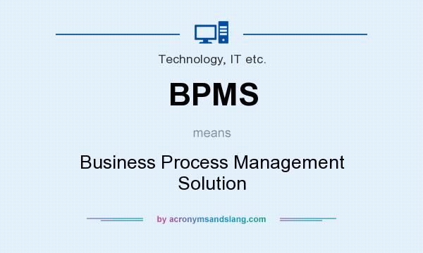 What does BPMS mean? It stands for Business Process Management Solution