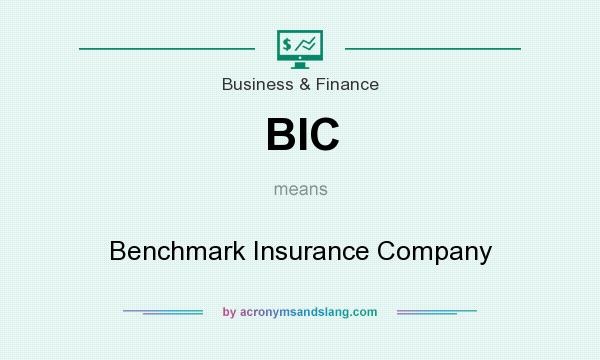 What does BIC mean? It stands for Benchmark Insurance Company