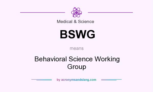 What does BSWG mean? It stands for Behavioral Science Working Group