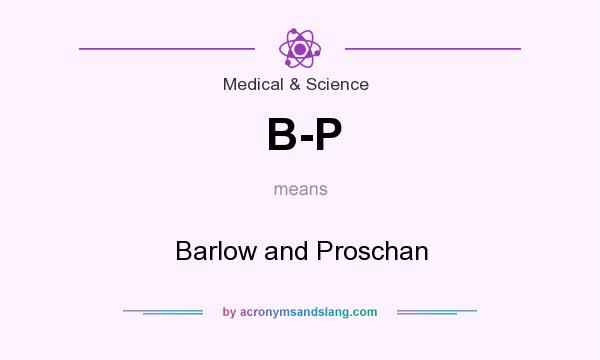 What does B-P mean? It stands for Barlow and Proschan