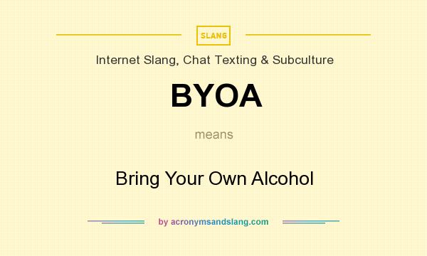 What does BYOA mean? It stands for Bring Your Own Alcohol