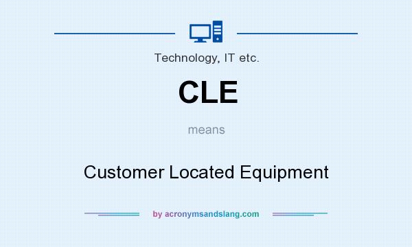 What does CLE mean? It stands for Customer Located Equipment