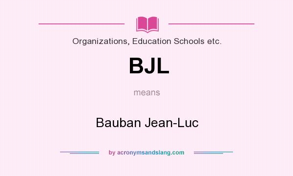 What does BJL mean? It stands for Bauban Jean-Luc