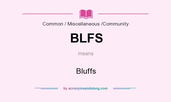 What does BLFS mean? It stands for Bluffs