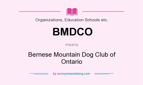 What does BMDCO mean? It stands for Bernese Mountain Dog Club of Ontario