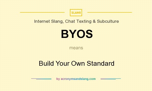 What does BYOS mean? It stands for Build Your Own Standard