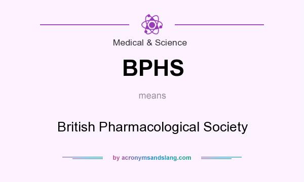 What does BPHS mean? It stands for British Pharmacological Society