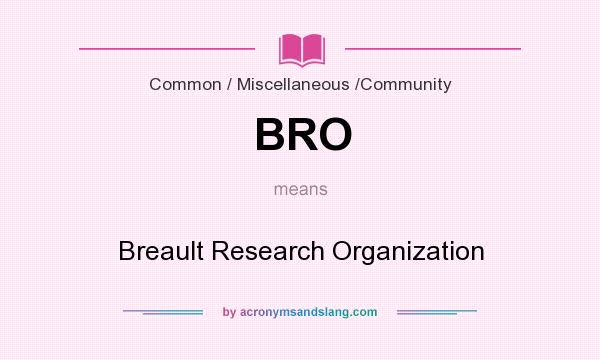 What does BRO mean? It stands for Breault Research Organization