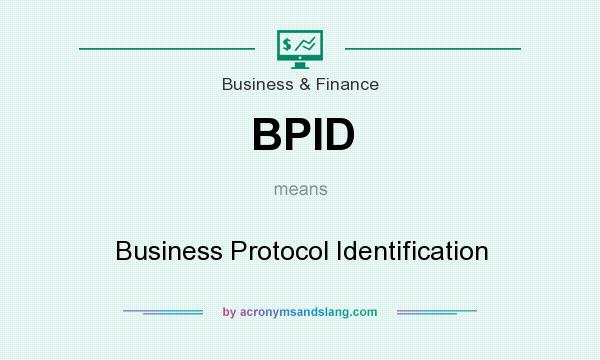 What does BPID mean? It stands for Business Protocol Identification