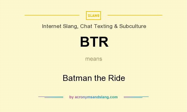 What does BTR mean? It stands for Batman the Ride