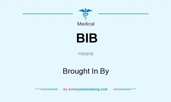 What does BIB mean? It stands for Brought In By