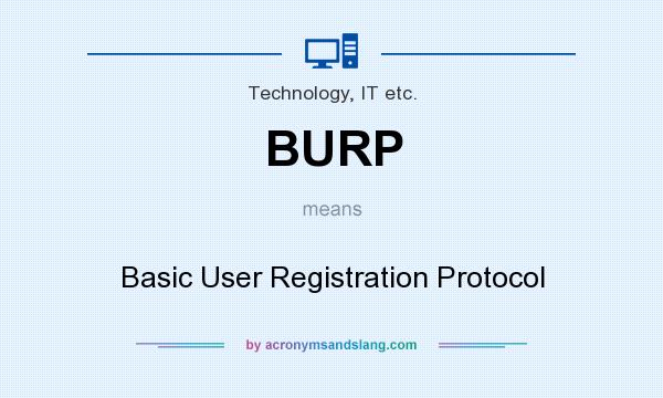 What does BURP mean? It stands for Basic User Registration Protocol