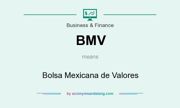 What does BMV mean? It stands for Bolsa Mexicana de Valores