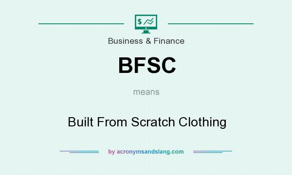 What does BFSC mean? It stands for Built From Scratch Clothing
