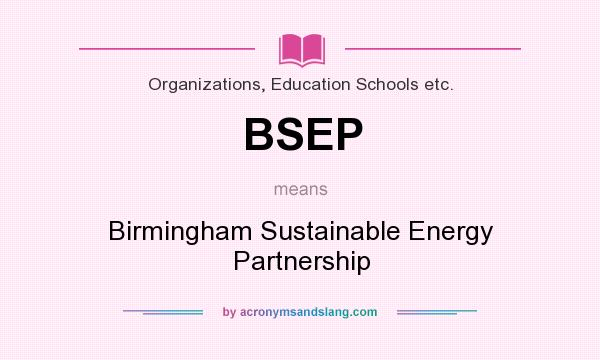 What does BSEP mean? It stands for Birmingham Sustainable Energy Partnership